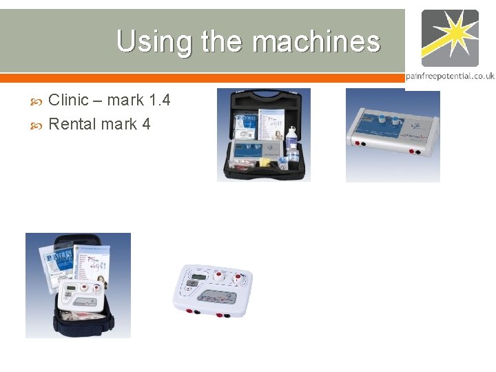 Using the machines Clinic – mark 1. 4 Rental mark 4 Using the machines Clinic – mark 1. 4 Rental mark 4