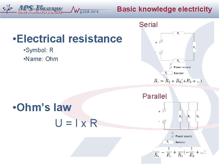 Basic knowledge electricity Serial • Electrical resistance • Symbol: R • Name: Ohm Parallel Basic knowledge electricity Serial • Electrical resistance • Symbol: R • Name: Ohm Parallel