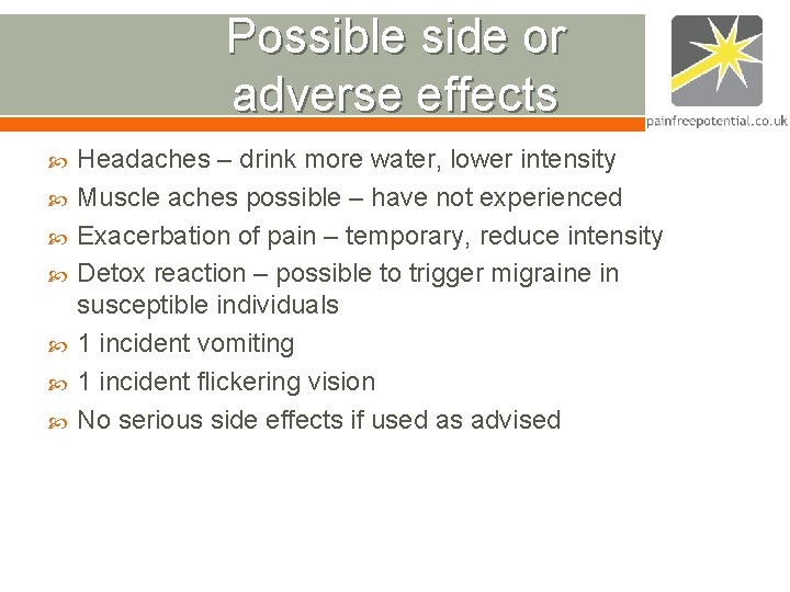 Possible side or adverse effects Headaches – drink more water, lower intensity Muscle aches Possible side or adverse effects Headaches – drink more water, lower intensity Muscle aches