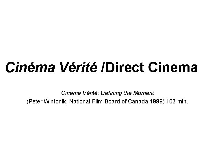 Cinéma Vérité /Direct Cinema Cinéma Vérité: Defining the Moment (Peter Wintonik, National Film Board Cinéma Vérité /Direct Cinema Cinéma Vérité: Defining the Moment (Peter Wintonik, National Film Board