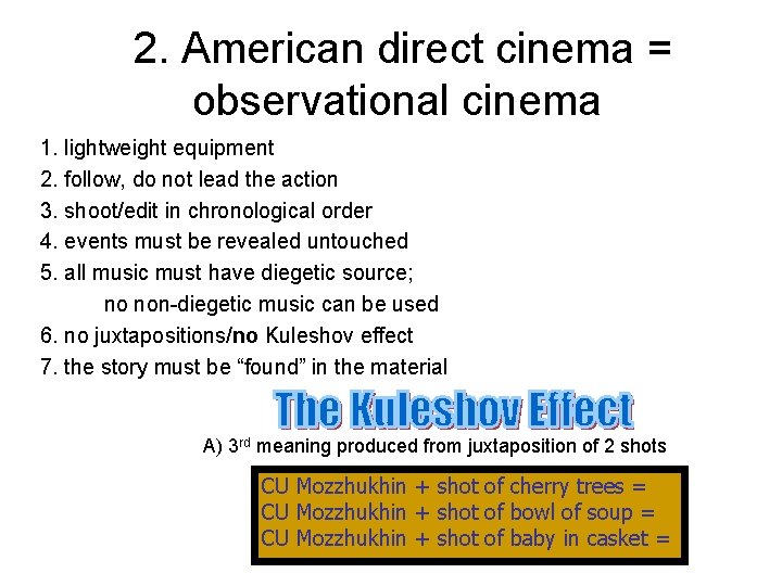 2. American direct cinema = observational cinema 1. lightweight equipment 2. follow, do not 2. American direct cinema = observational cinema 1. lightweight equipment 2. follow, do not