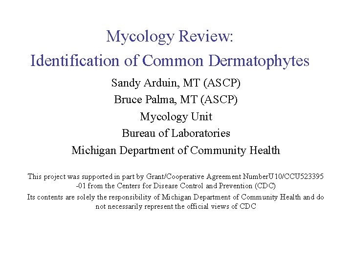 Mycology Review: Identification of Common Dermatophytes Sandy Arduin, MT (ASCP) Bruce Palma, MT (ASCP)