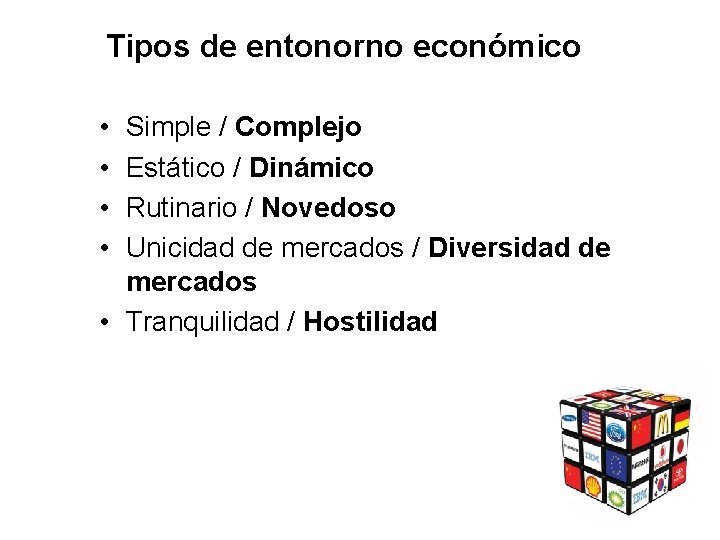 Tipos de entonorno económico • • Simple / Complejo Estático / Dinámico Rutinario /