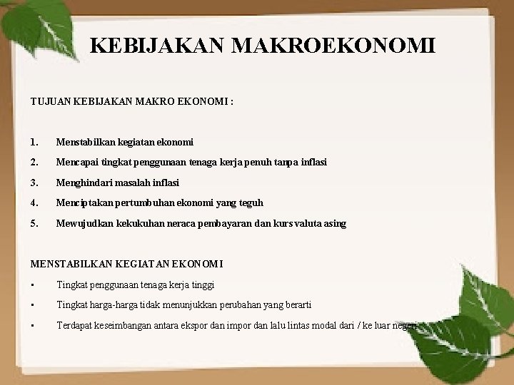 KEBIJAKAN MAKROEKONOMI TUJUAN KEBIJAKAN MAKRO EKONOMI : 1. Menstabilkan kegiatan ekonomi 2. Mencapai tingkat