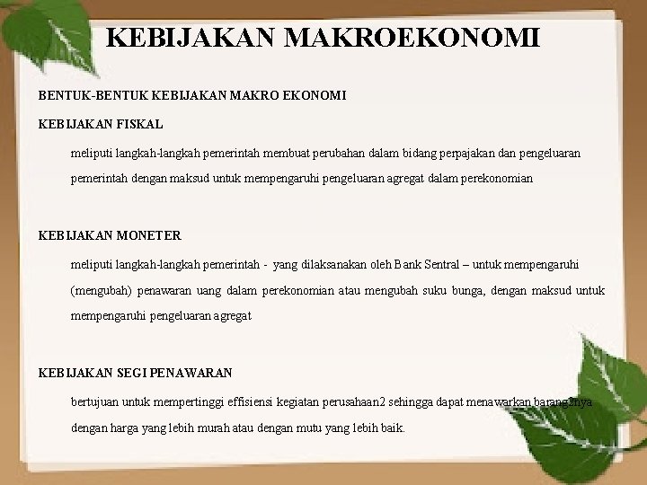 KEBIJAKAN MAKROEKONOMI BENTUK-BENTUK KEBIJAKAN MAKRO EKONOMI KEBIJAKAN FISKAL meliputi langkah-langkah pemerintah membuat perubahan dalam