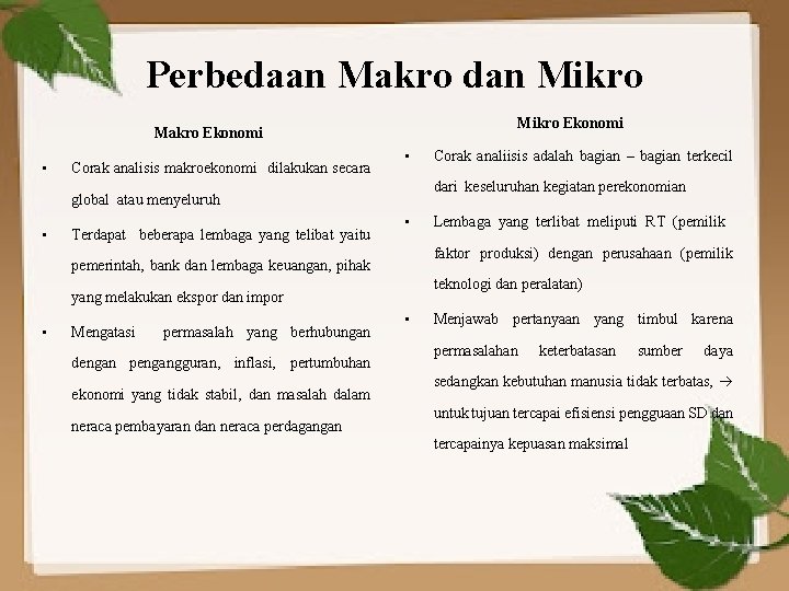 Perbedaan Makro dan Mikro Ekonomi Makro Ekonomi • Corak analisis makroekonomi dilakukan secara •