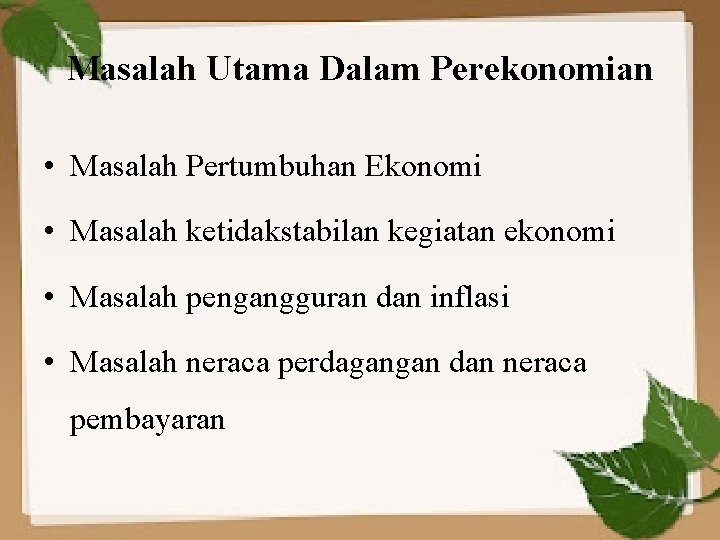 Masalah Utama Dalam Perekonomian • Masalah Pertumbuhan Ekonomi • Masalah ketidakstabilan kegiatan ekonomi •