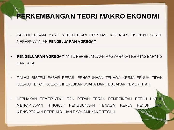PERKEMBANGAN TEORI MAKRO EKONOMI • FAKTOR UTAMA YANG MENENTUKAN PRESTASI KEGIATAN EKONOMI SUATU NEGARA