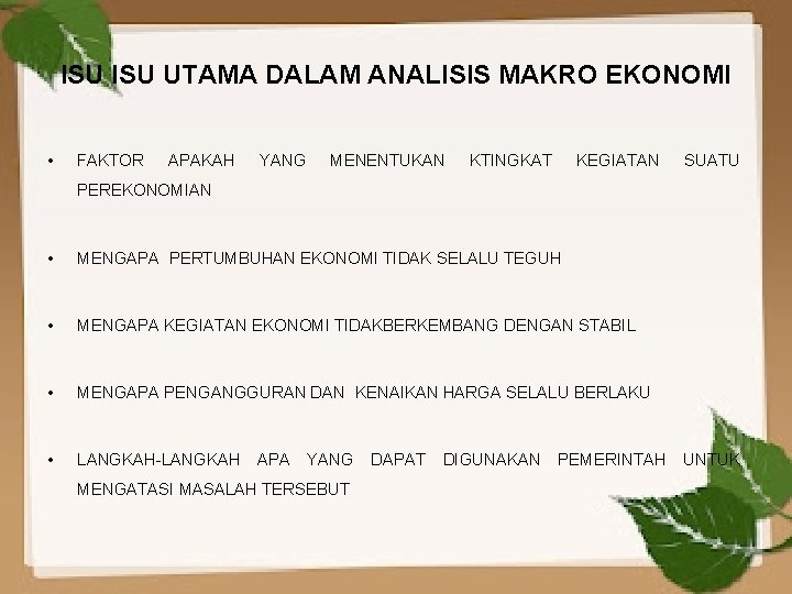 ISU UTAMA DALAM ANALISIS MAKRO EKONOMI • FAKTOR APAKAH YANG MENENTUKAN KTINGKAT KEGIATAN SUATU