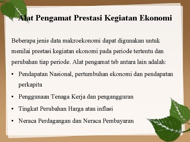 Alat Pengamat Prestasi Kegiatan Ekonomi Beberapa jenis data makroekonomi dapat digunakan untuk menilai prestasi