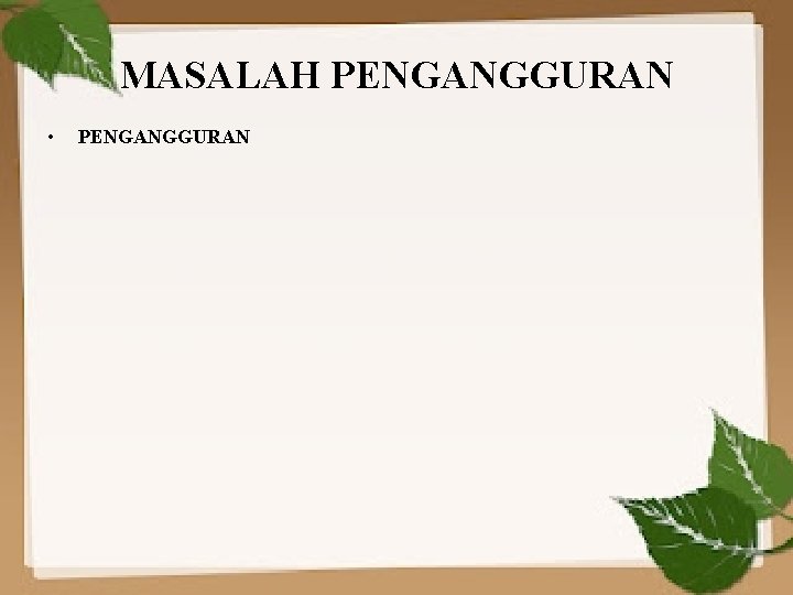 MASALAH PENGANGGURAN • PENGANGGURAN 