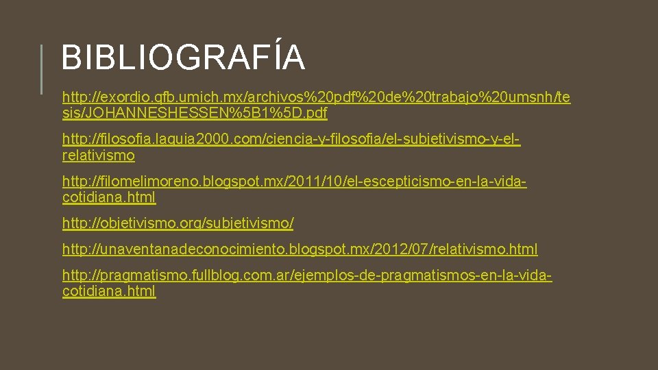 BIBLIOGRAFÍA http: //exordio. qfb. umich. mx/archivos%20 pdf%20 de%20 trabajo%20 umsnh/te sis/JOHANNESHESSEN%5 B 1%5 D.