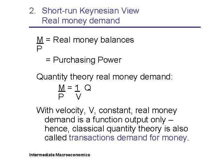 2. Short-run Keynesian View Real money demand M = Real money balances P =