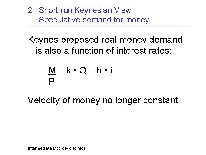 2. Short-run Keynesian View Speculative demand for money Keynes proposed real money demand is