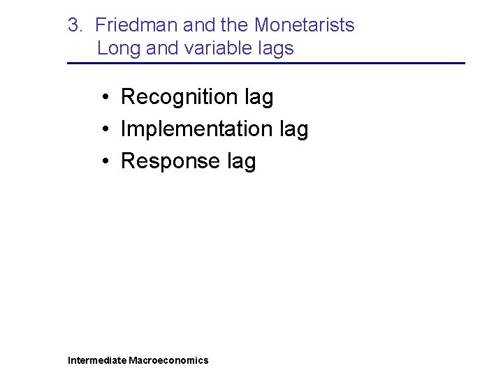 3. Friedman and the Monetarists Long and variable lags • Recognition lag • Implementation