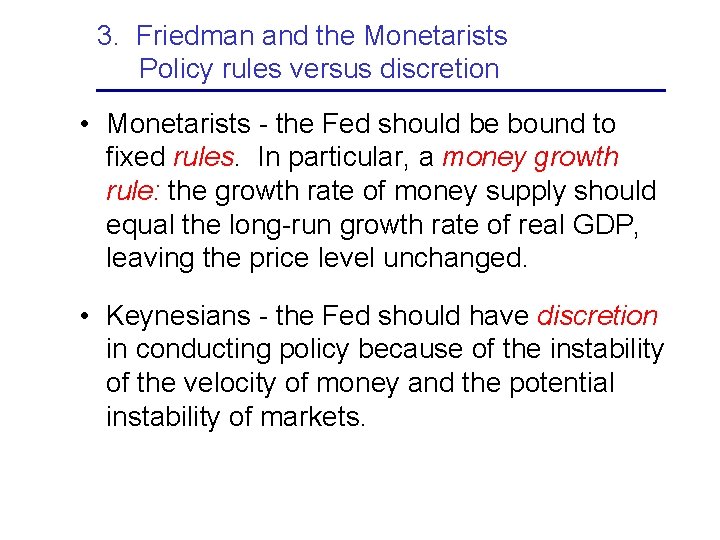 3. Friedman and the Monetarists Policy rules versus discretion • Monetarists - the Fed