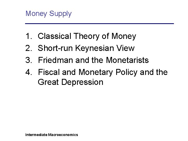 Money Supply 1. 2. 3. 4. Classical Theory of Money Short-run Keynesian View Friedman