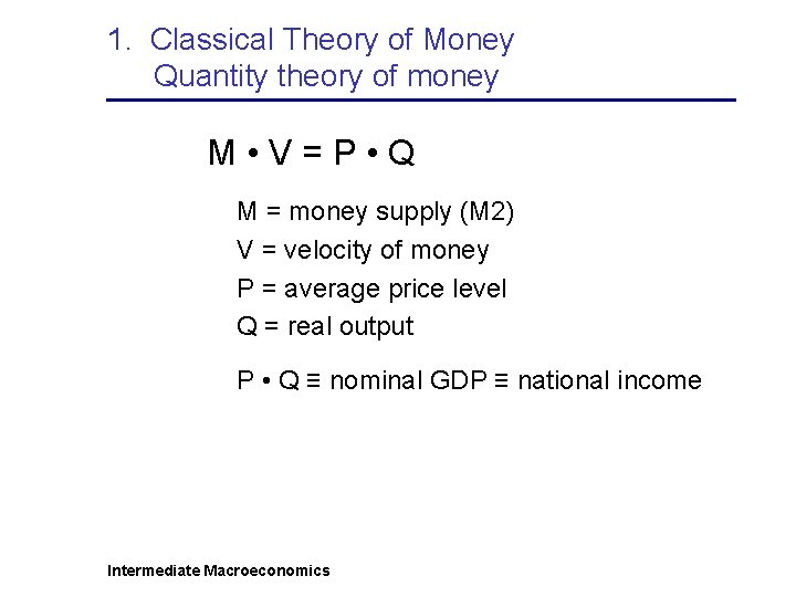 1. Classical Theory of Money Quantity theory of money M • V=P • Q
