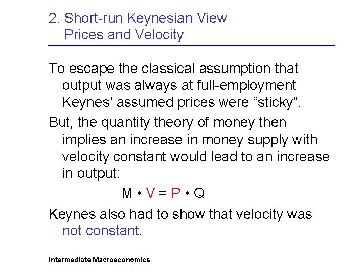 2. Short-run Keynesian View Prices and Velocity To escape the classical assumption that output
