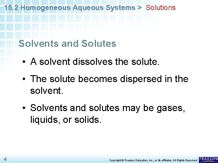 15. 2 Homogeneous Aqueous Systems > Solutions Solvents and Solutes • A solvent dissolves