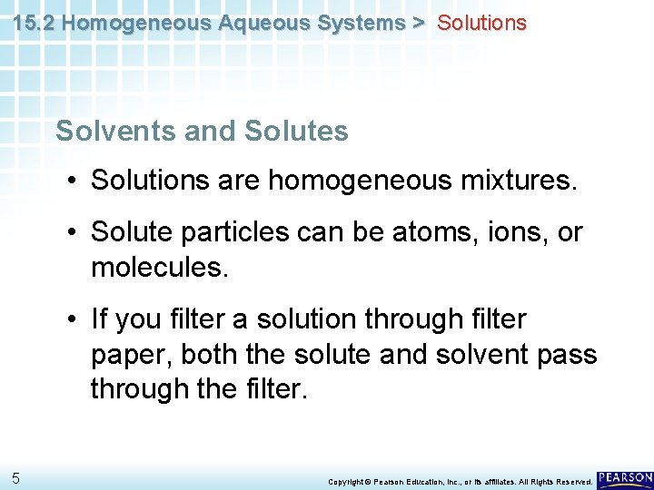 15. 2 Homogeneous Aqueous Systems > Solutions Solvents and Solutes • Solutions are homogeneous