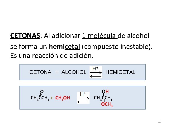 CETONAS: Al adicionar 1 molécula de alcohol se forma un hemicetal (compuesto inestable). Es CETONAS: Al adicionar 1 molécula de alcohol se forma un hemicetal (compuesto inestable). Es