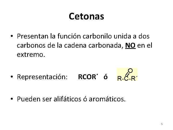 Cetonas • Presentan la función carbonilo unida a dos carbonos de la cadena carbonada, Cetonas • Presentan la función carbonilo unida a dos carbonos de la cadena carbonada,