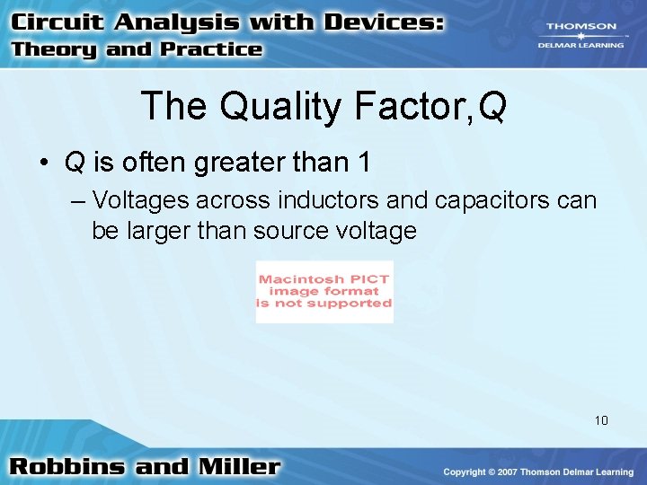 The Quality Factor, Q • Q is often greater than 1 – Voltages across