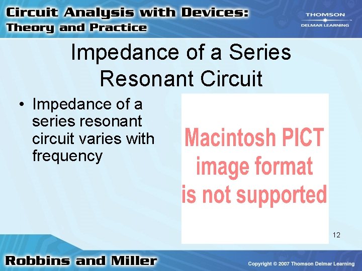 Impedance of a Series Resonant Circuit • Impedance of a series resonant circuit varies