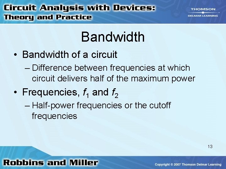 Bandwidth • Bandwidth of a circuit – Difference between frequencies at which circuit delivers
