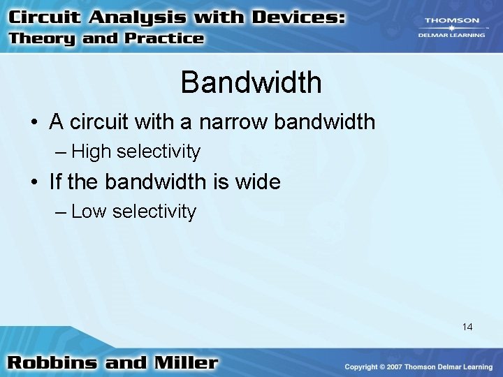 Bandwidth • A circuit with a narrow bandwidth – High selectivity • If the