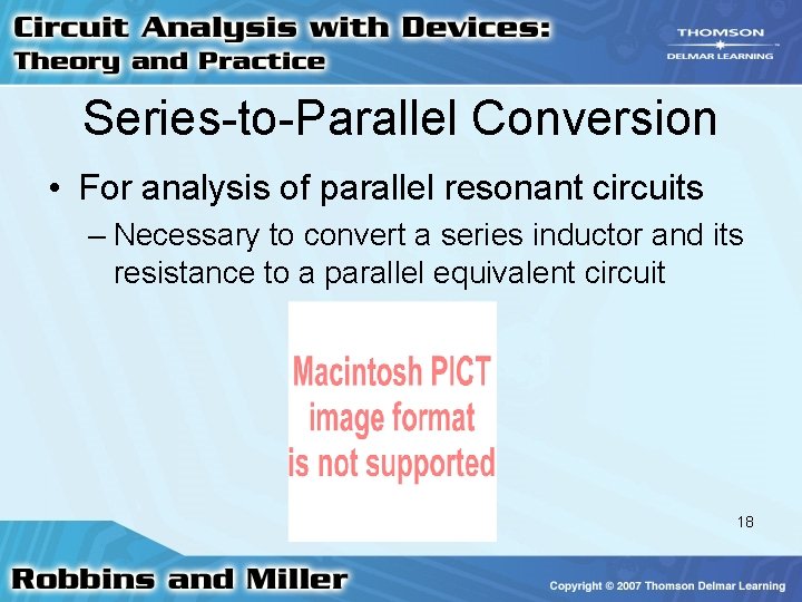 Series-to-Parallel Conversion • For analysis of parallel resonant circuits – Necessary to convert a