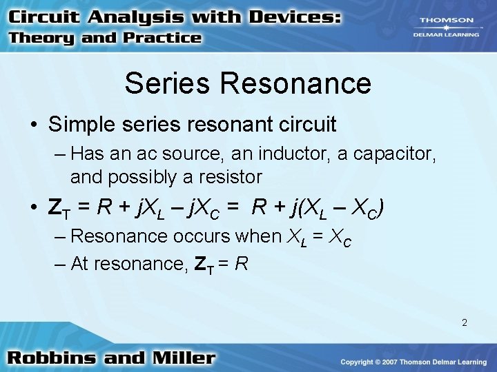 Series Resonance • Simple series resonant circuit – Has an ac source, an inductor,