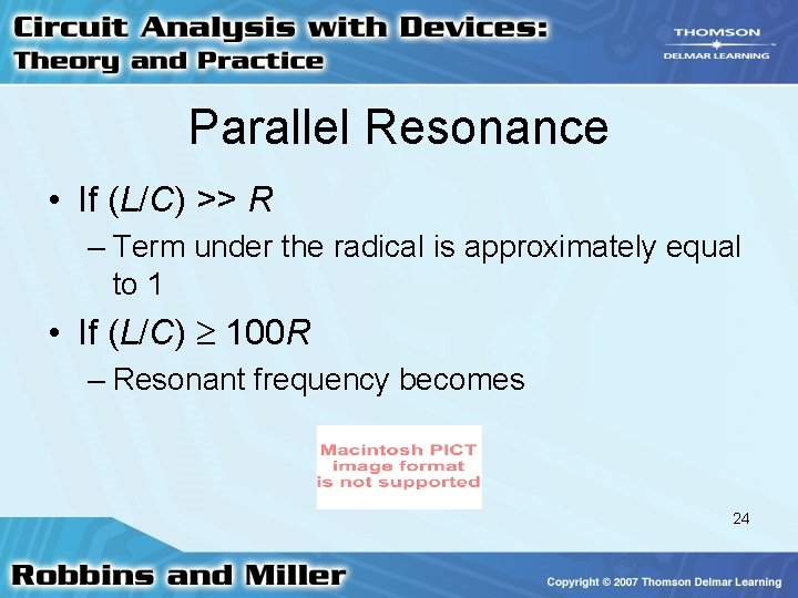 Parallel Resonance • If (L/C) >> R – Term under the radical is approximately