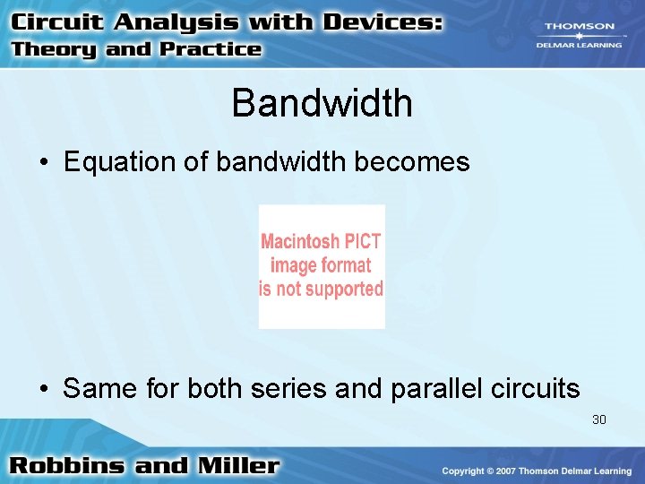 Bandwidth • Equation of bandwidth becomes • Same for both series and parallel circuits