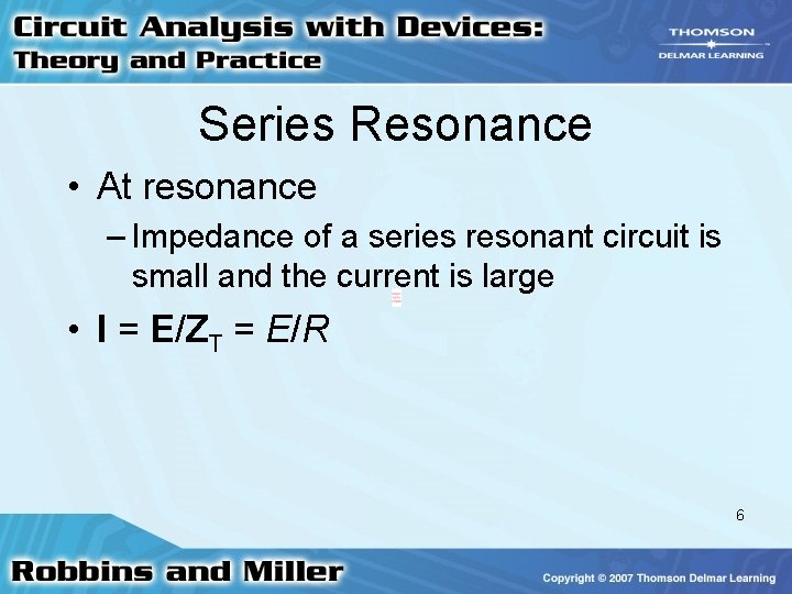 Series Resonance • At resonance – Impedance of a series resonant circuit is small