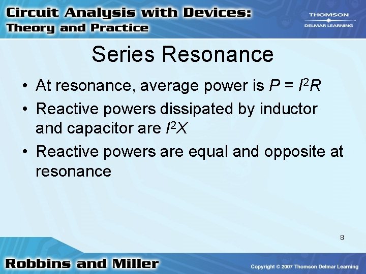 Series Resonance • At resonance, average power is P = I 2 R •