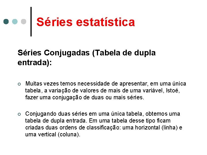 Séries estatística Séries Conjugadas (Tabela de dupla entrada): ¢ Muitas vezes temos necessidade de