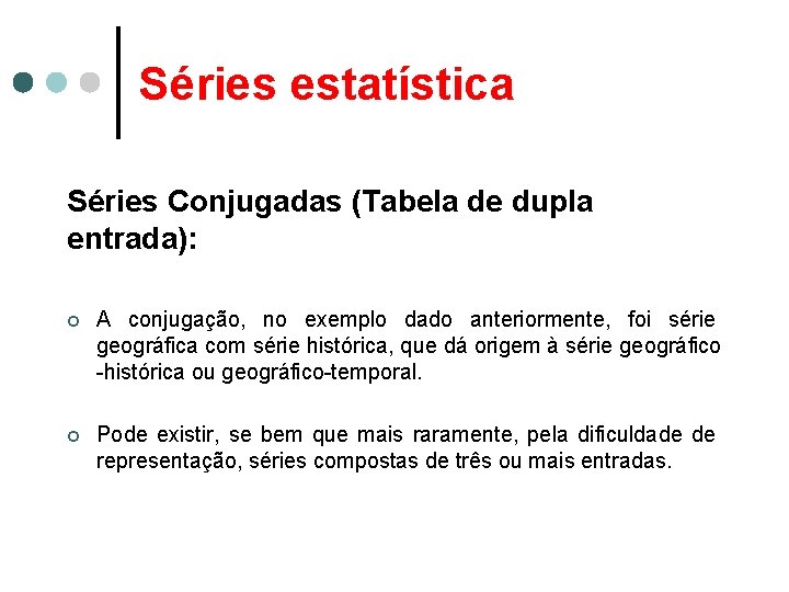 Séries estatística Séries Conjugadas (Tabela de dupla entrada): ¢ A conjugação, no exemplo dado