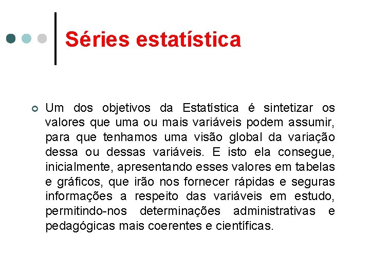 Séries estatística ¢ Um dos objetivos da Estatística é sintetizar os valores que uma