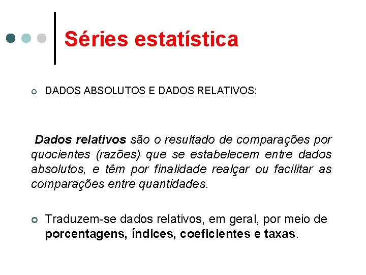 Séries estatística ¢ DADOS ABSOLUTOS E DADOS RELATIVOS: Dados relativos são o resultado de