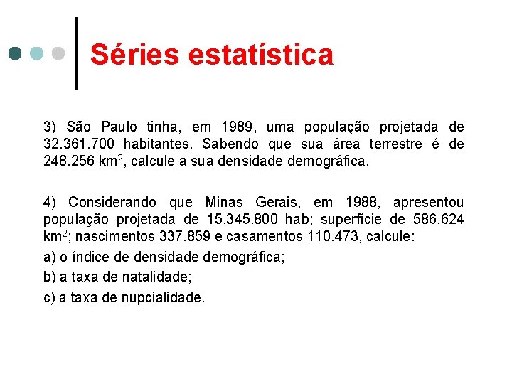 Séries estatística 3) São Paulo tinha, em 1989, uma população projetada de 32. 361.