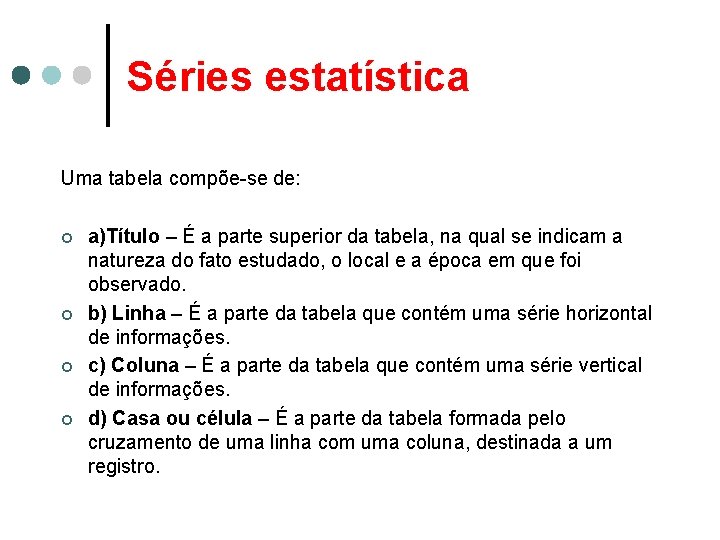 Séries estatística Uma tabela compõe-se de: ¢ a)Título – É a parte superior da