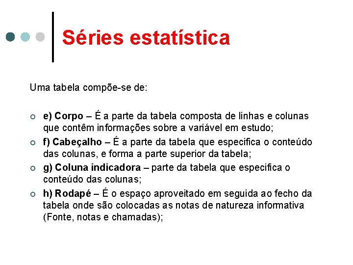 Séries estatística Uma tabela compõe-se de: ¢ e) Corpo – É a parte da