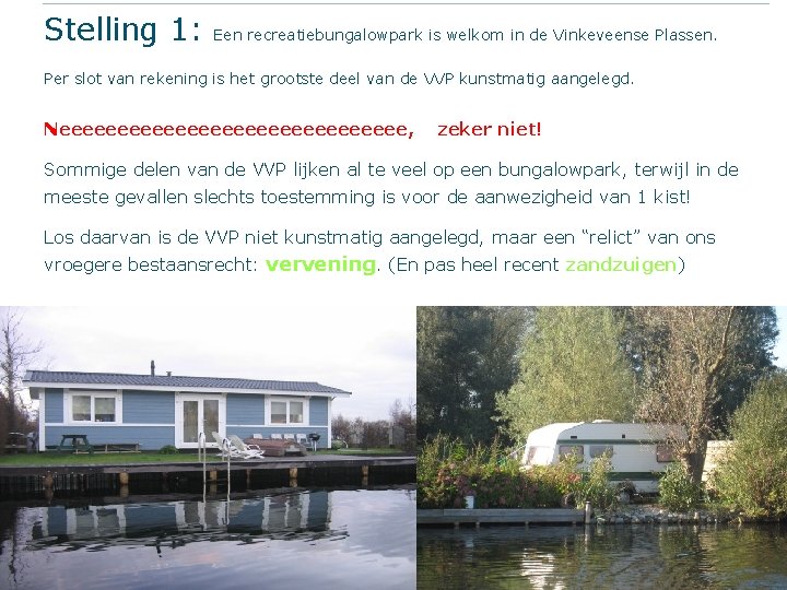 Stelling 1: Een recreatiebungalowpark is welkom in de Vinkeveense Plassen. Per slot van rekening