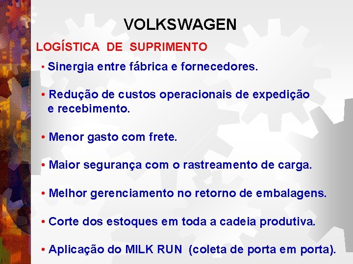 VOLKSWAGEN LOGÍSTICA DE SUPRIMENTO • Sinergia entre fábrica e fornecedores. • Redução de custos