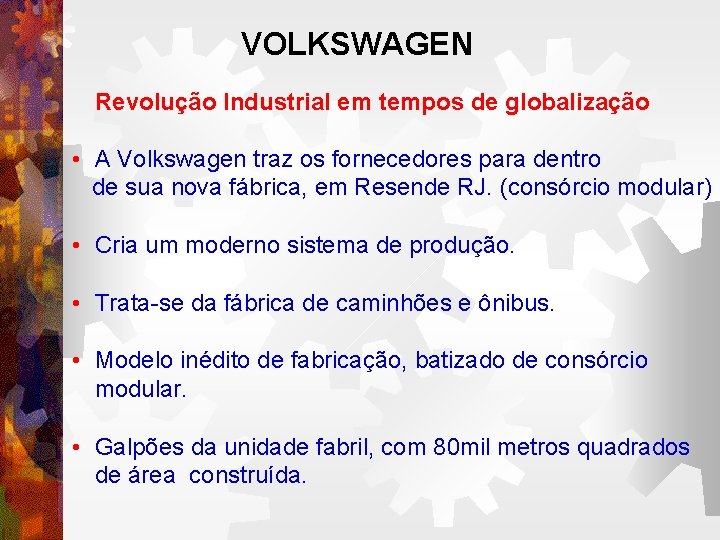 VOLKSWAGEN Revolução Industrial em tempos de globalização • A Volkswagen traz os fornecedores para