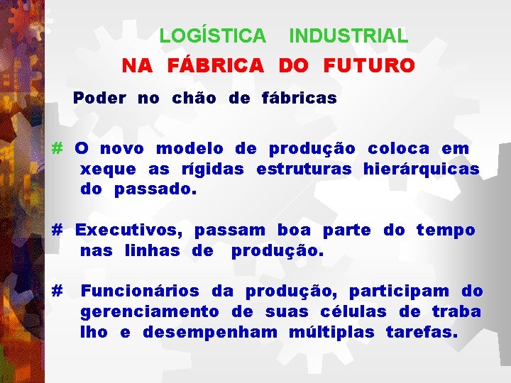 LOGÍSTICA INDUSTRIAL NA FÁBRICA DO FUTURO Poder no chão de fábricas # O novo