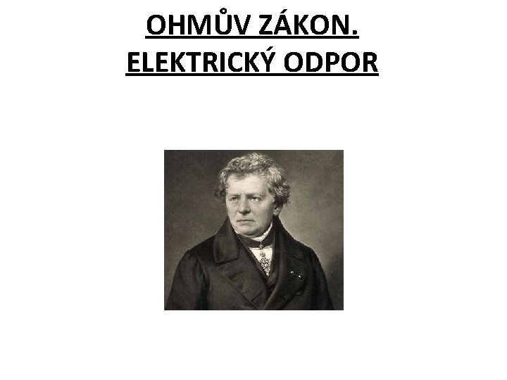 OHMŮV ZÁKON. ELEKTRICKÝ ODPOR 