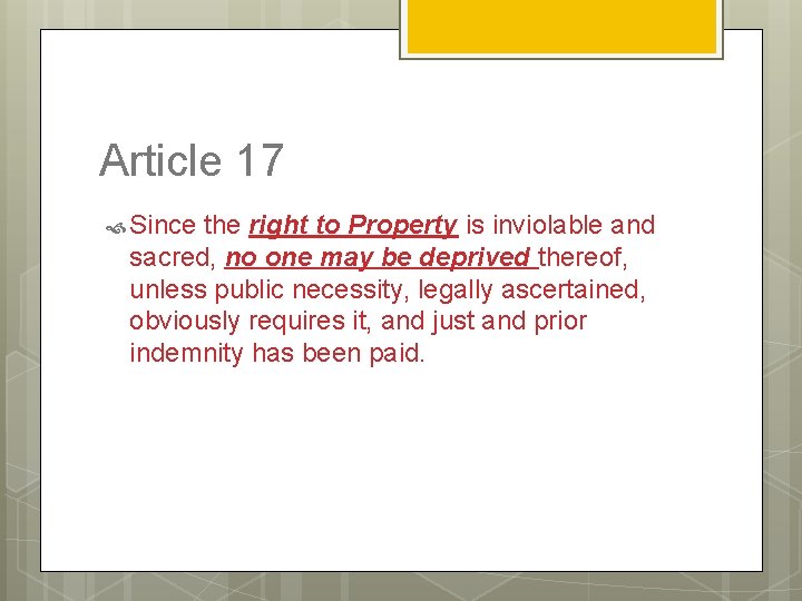 Article 17 Since the right to Property is inviolable and sacred, no one may
